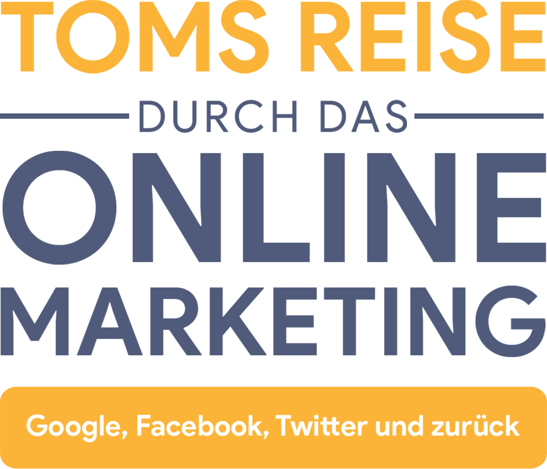 Toms Reise durch das Online Marketing - Google, Facebook, Twitter und zurück